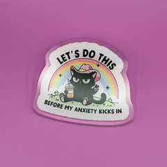 Let's Do This Before My Anxiety Kicks In - Acrylic Pin