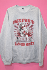 Love is Overrated Pass the Snacks - Crewneck Sweatshirt