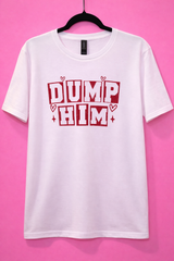 Dump Him - T-Shirt