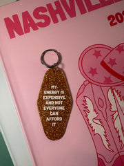 My energy is expensive and not everyone can afford it  - Keychain