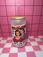 Remember you are a bad bitch not a sad bitch - 16 Oz Glass Can