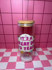 It’s a great day to teach - 20 Oz Glass Can