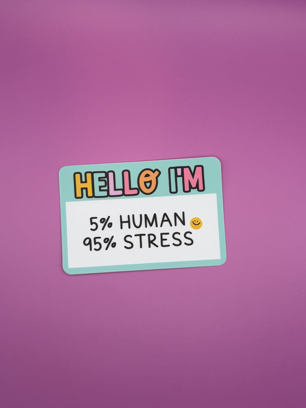Hello I’m 5% human and 95% stress - Sticker