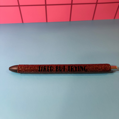 Tired but Trying - Pen