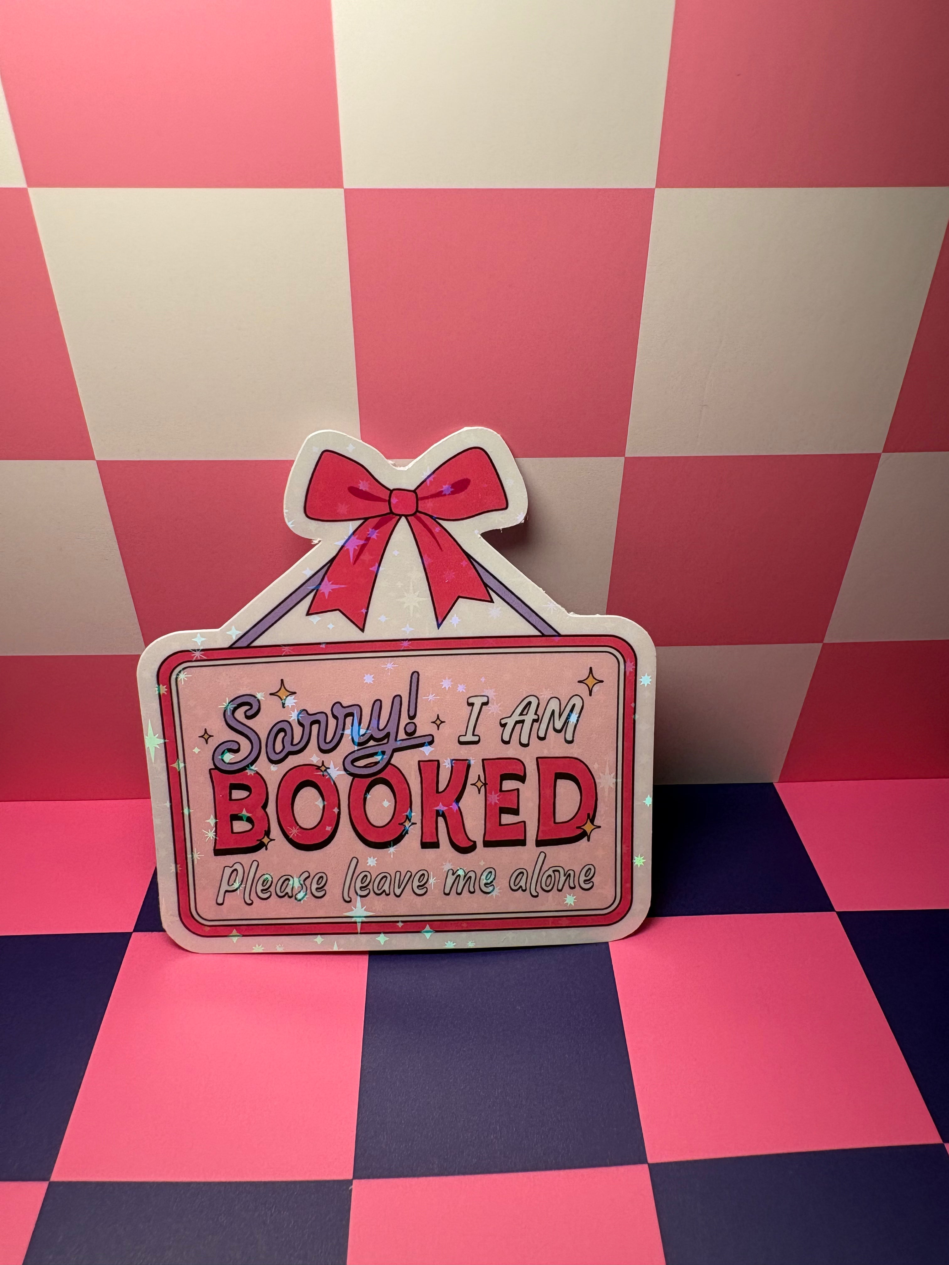 Sorry! I Am Booked. Please Leave Me Alone Sticker