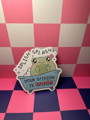 Splish Splash Your Opinion is Trash - Sticker