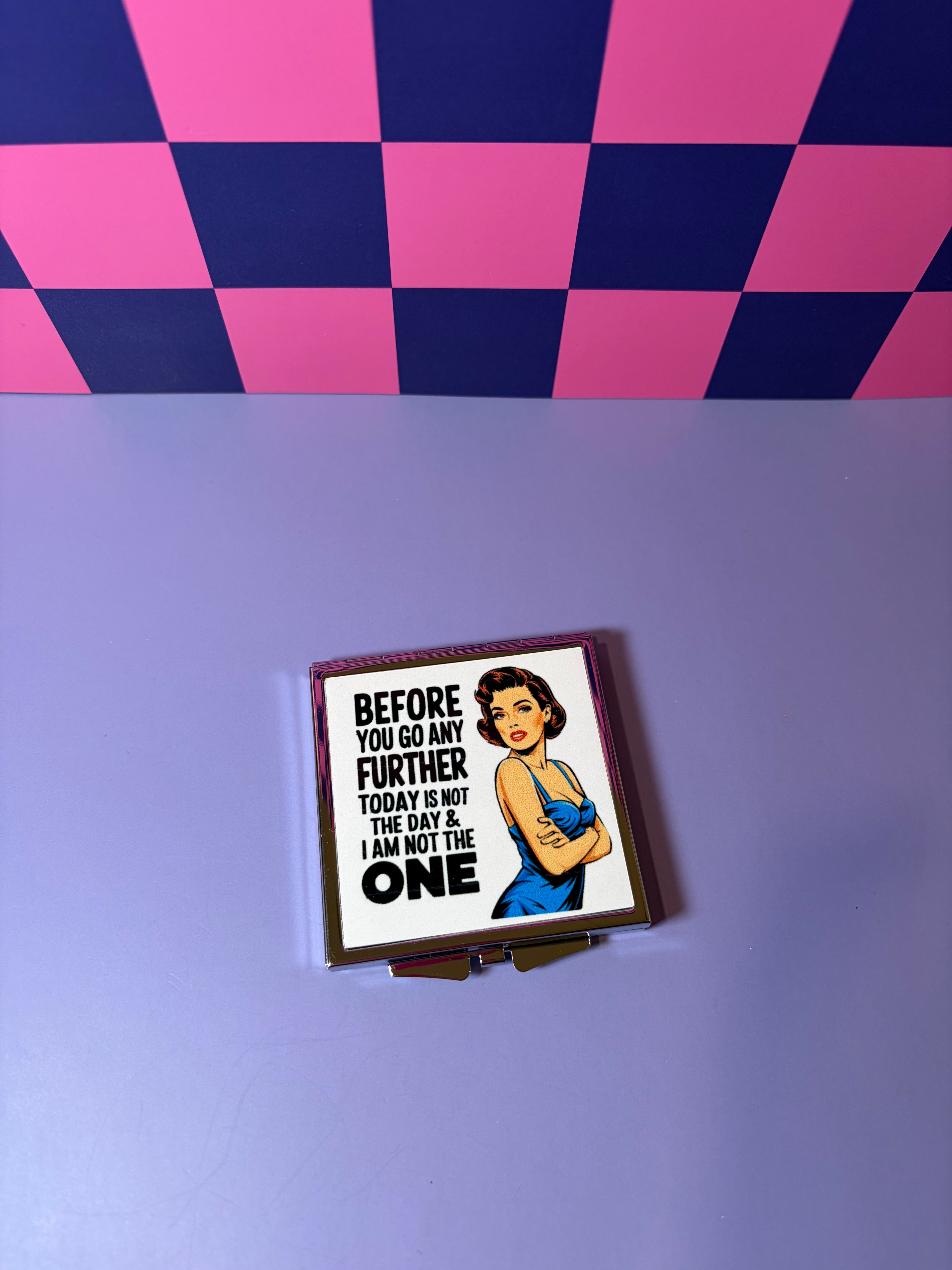 Compact mirror with a vintage-style illustration and "Before You Go Any Further Today is Not the Day and I Am Not the One" graphic 
