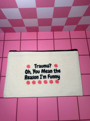 Trauma? Oh You Mean the Reason I'm Funny - Standard Canvas Pouch