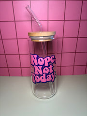 Nope, not today.  - 20 Oz Glass Can