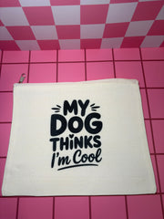 My Dog Thinks I'm Cool - Medium Canvas Pouch