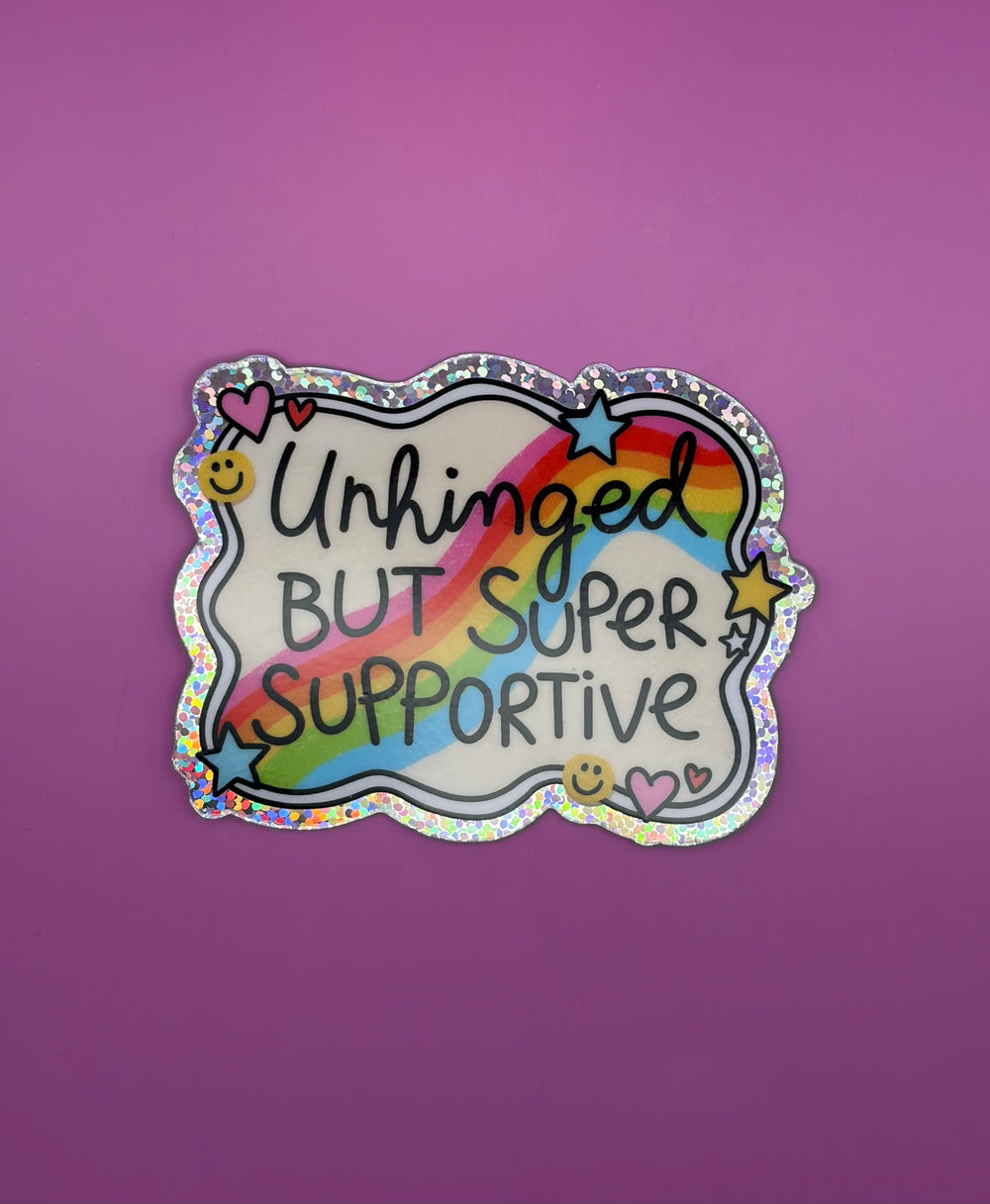 Unhinged but super supportive - Sticker
