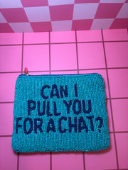 XL Can I Pull You For A Chat?  - Beaded Pouch