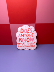 Does Anyone Know What to Do? Like in General - Sticker