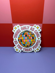 You're Only as Cool as You Treat People - Sticker