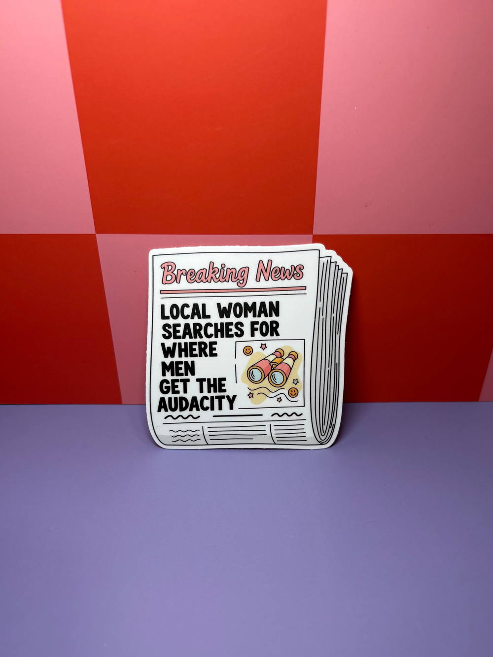 Local Woman Searches for Where Men Get the Audacity - Sticker