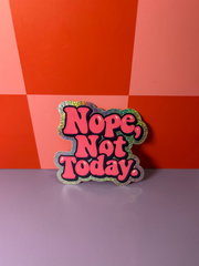 Nope, Not Today - Sticker