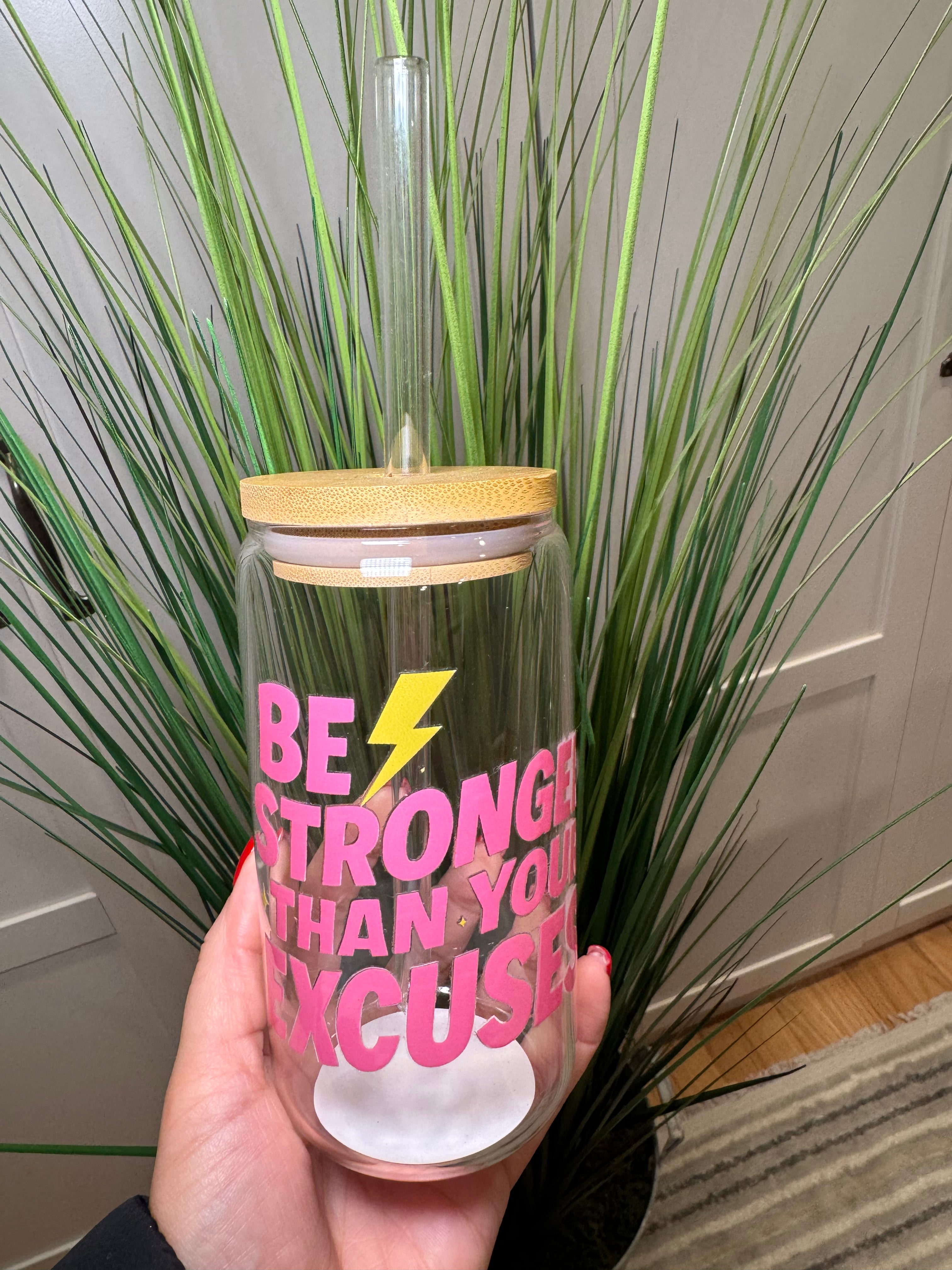 Be stronger than your excuses - 16 Oz Glass Can – Hand wash only