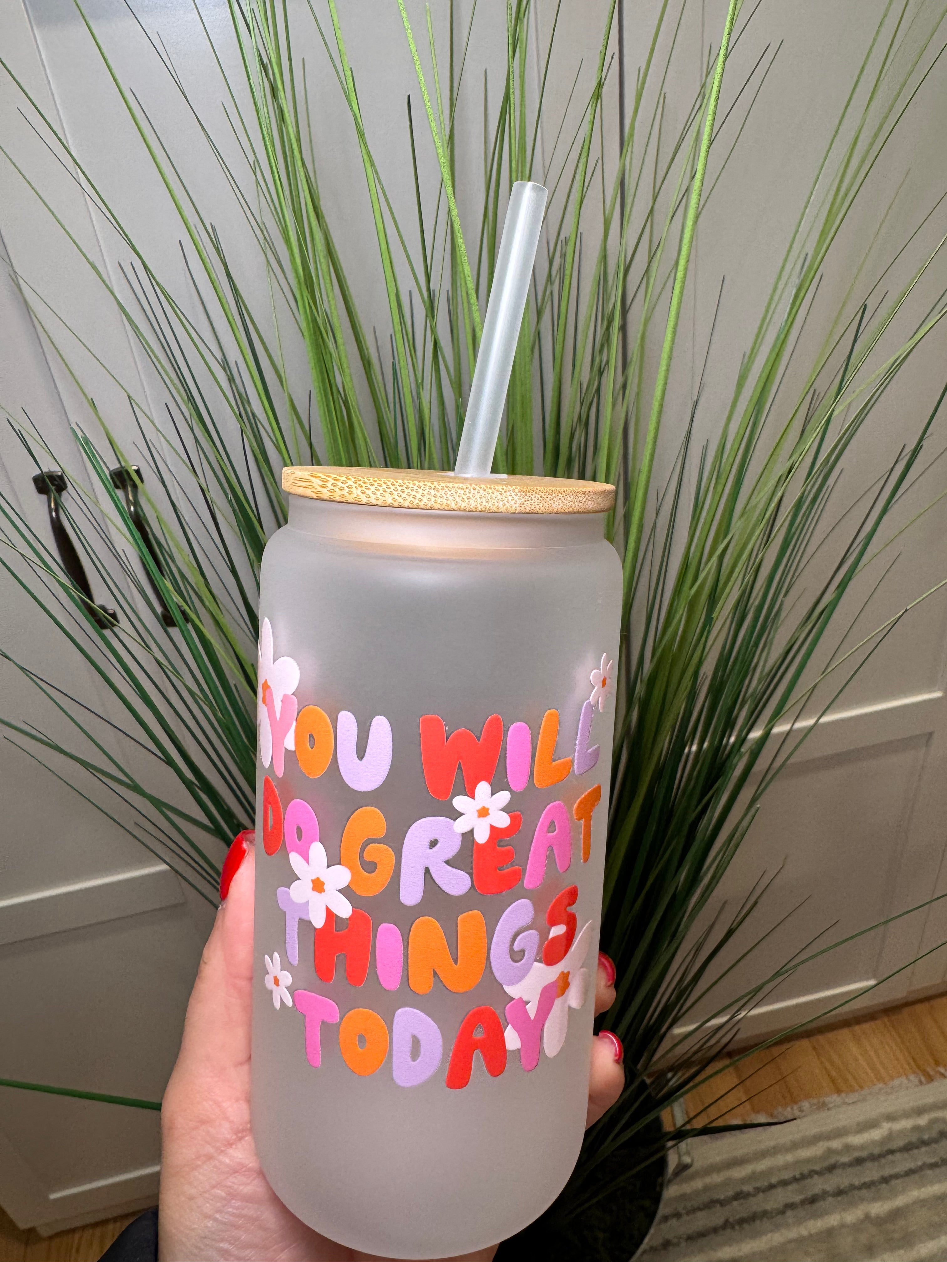 You will do great things today - 16 Oz Glass Can – Hand wash only