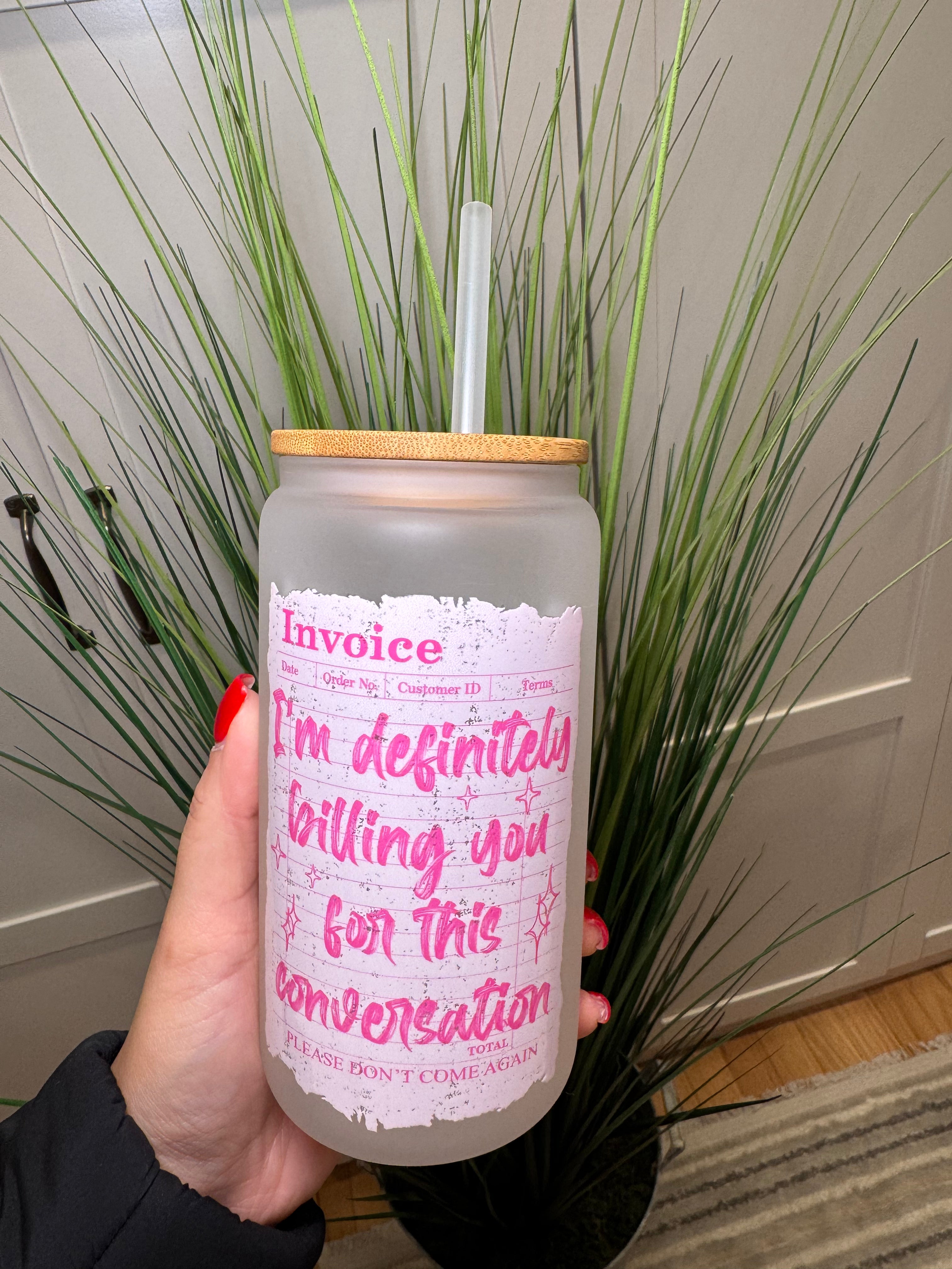 I'm Definitely Billing You for This Conversation - 16 Oz Glass Can – Hand wash only