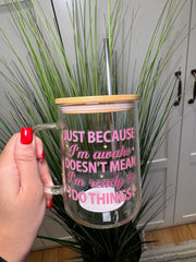 Just because I'm awake doesn't mean I'm ready to do things - Glass Mug with Lid
