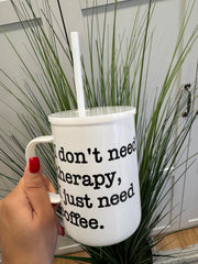 I don't need therapy, I just need coffee - Ceramic Mug with Lid