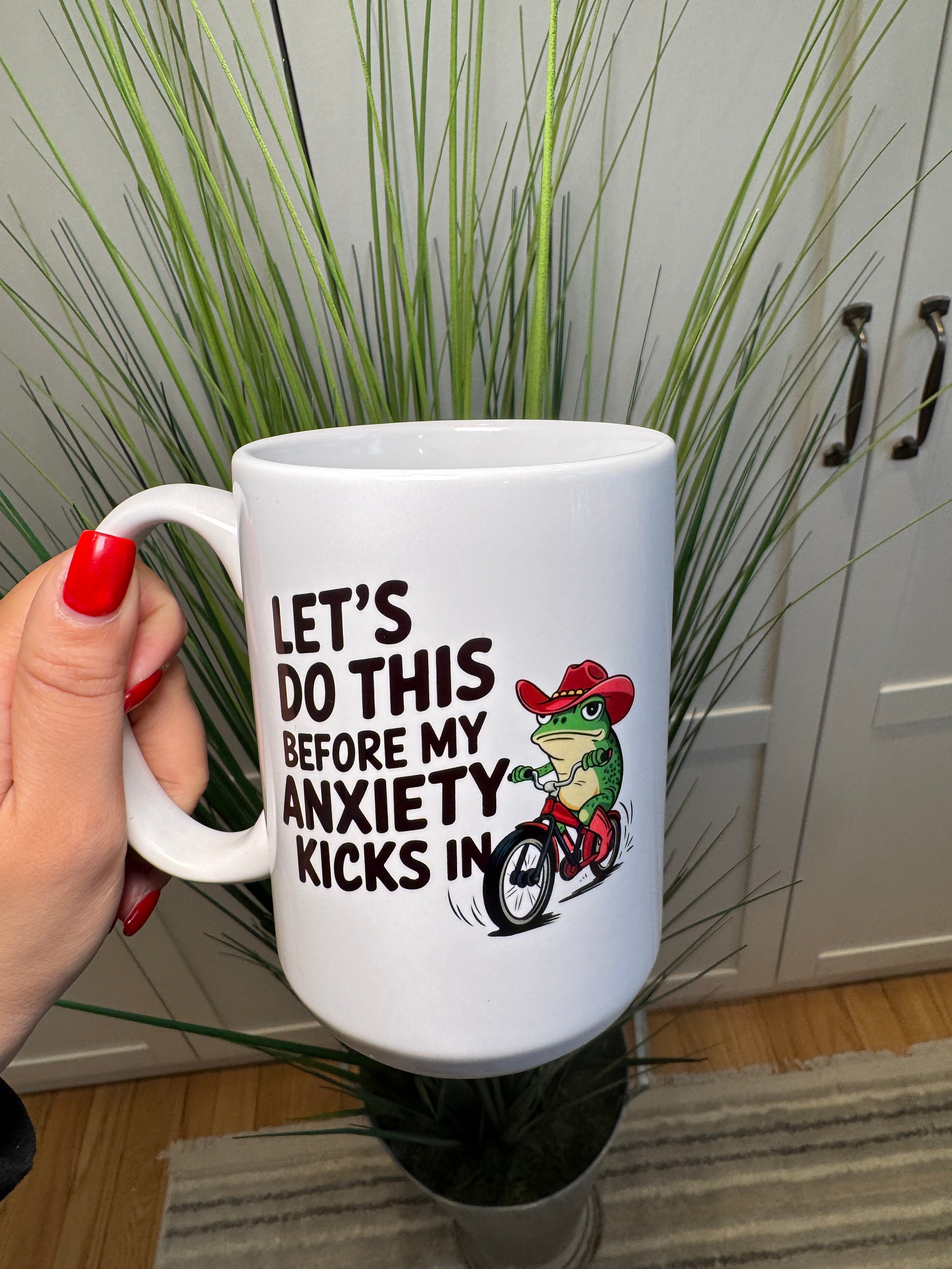 Let's do this before my anxiety kicks in - Ceramic Mug