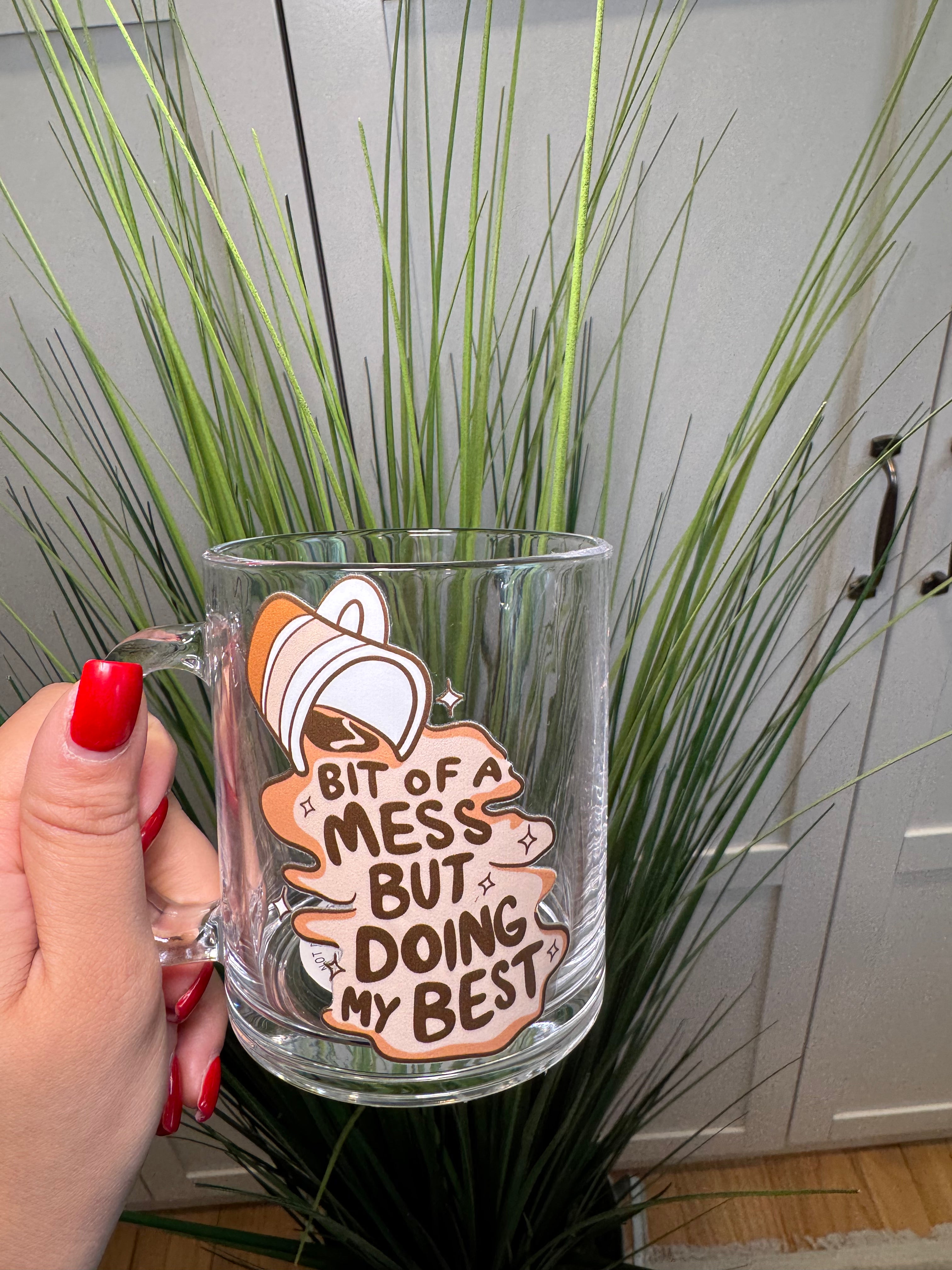 Bit of a mess, but doing my best- Glass Mug