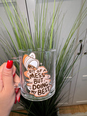 Bit of a mess, but doing my best- Glass Mug