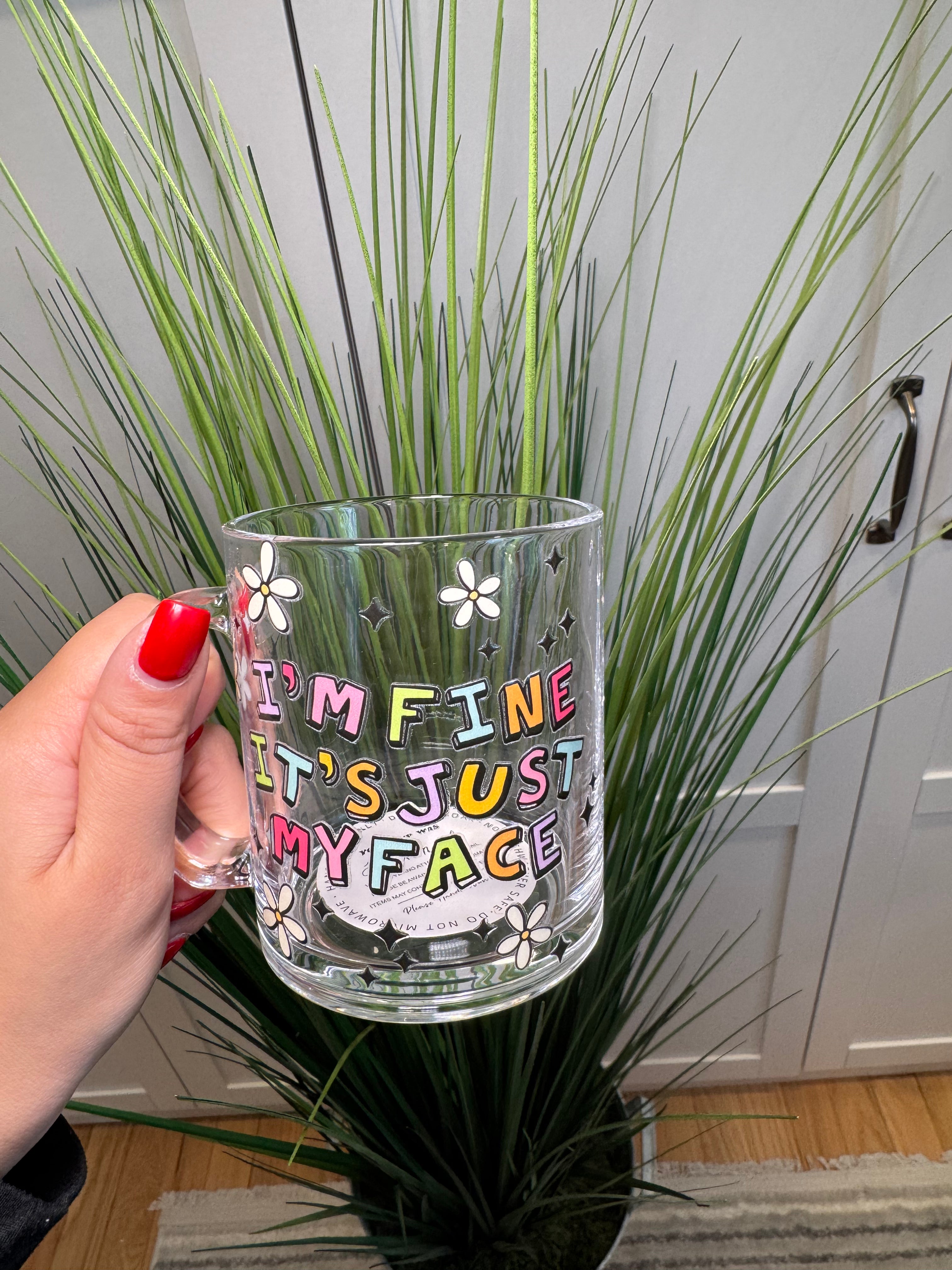 I'm fine, it's just my face - Glass Mug