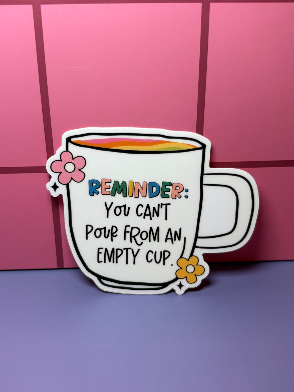 Reminder: you can't pour from an empty cup - Sticker