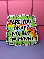 Are you okay? No, but I'm funny  - Sticker