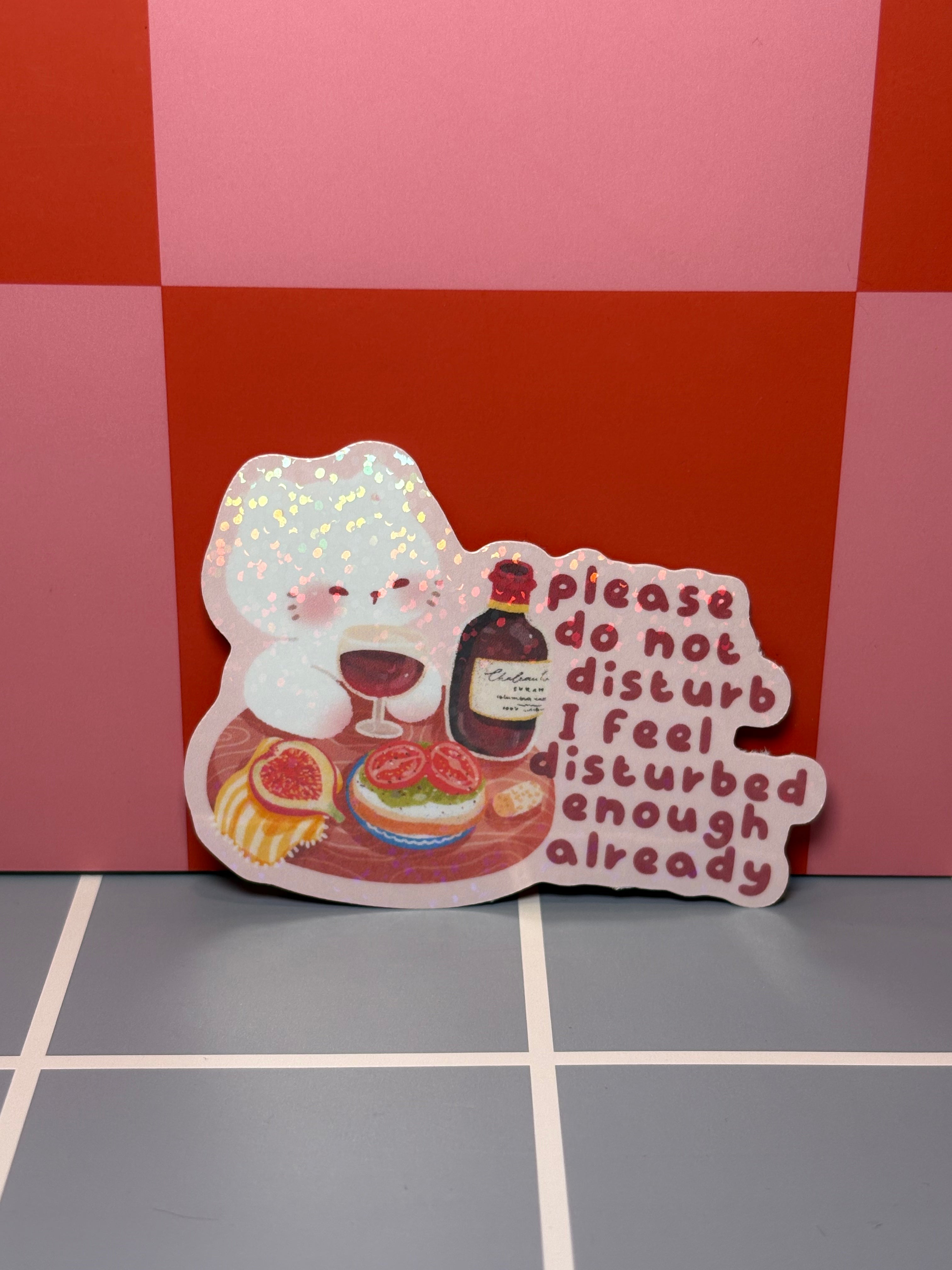 Please do not disturb, I feel disturbed enough already - Sticker