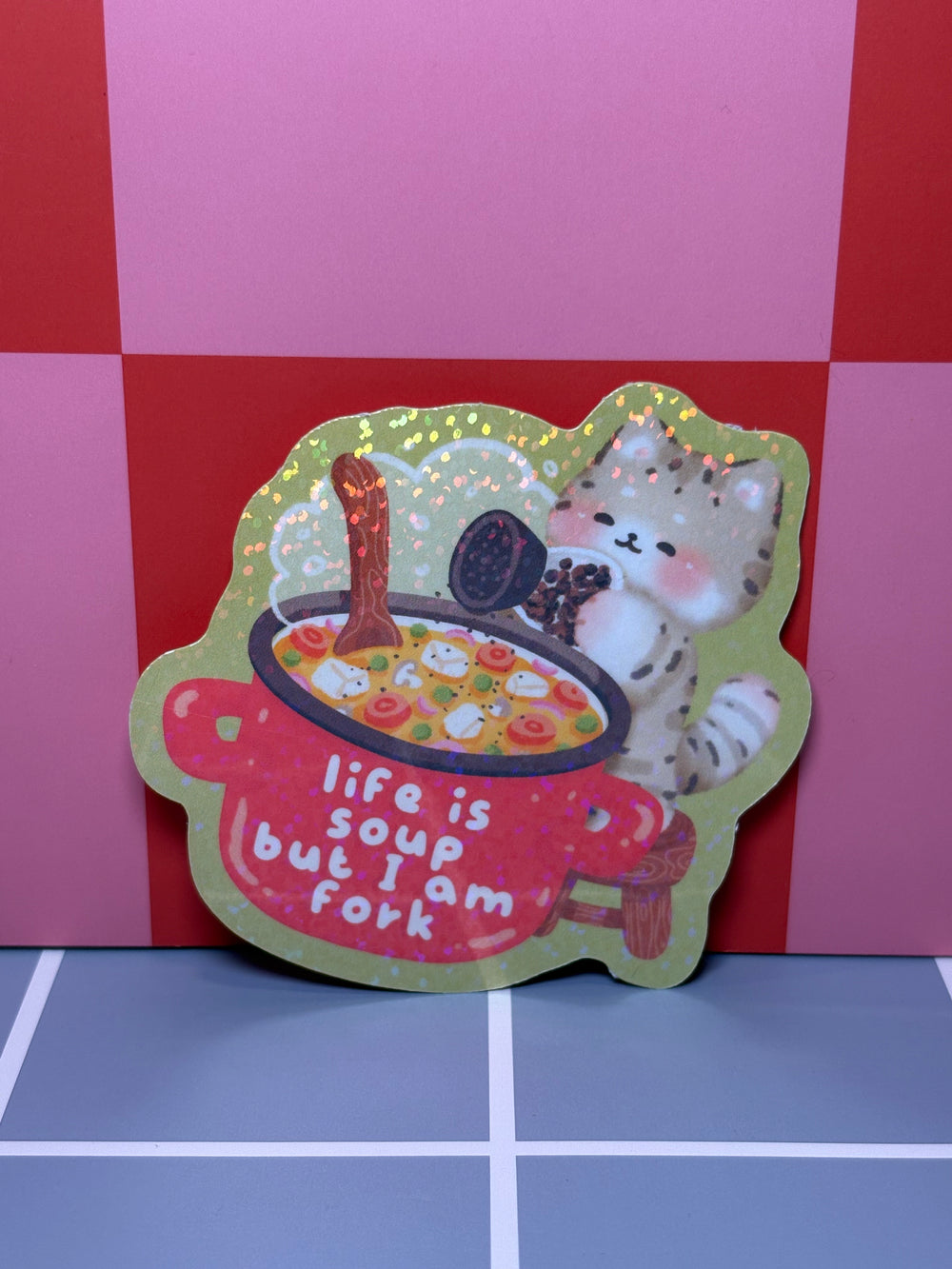 Life is soup but I am fork - Sticker