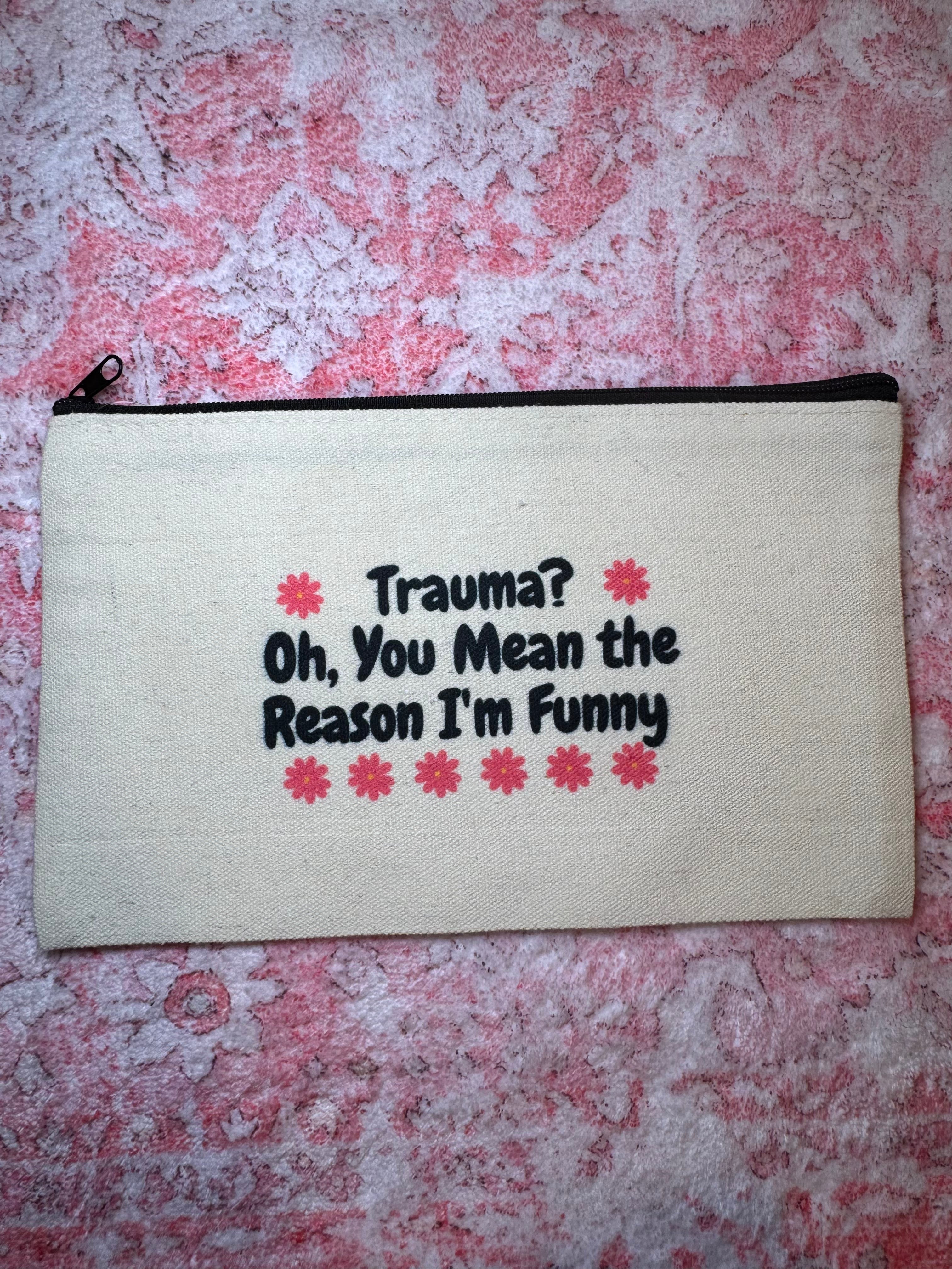 Trauma? Oh You Mean the Reason I'm Funny - Standard Canvas Pouch