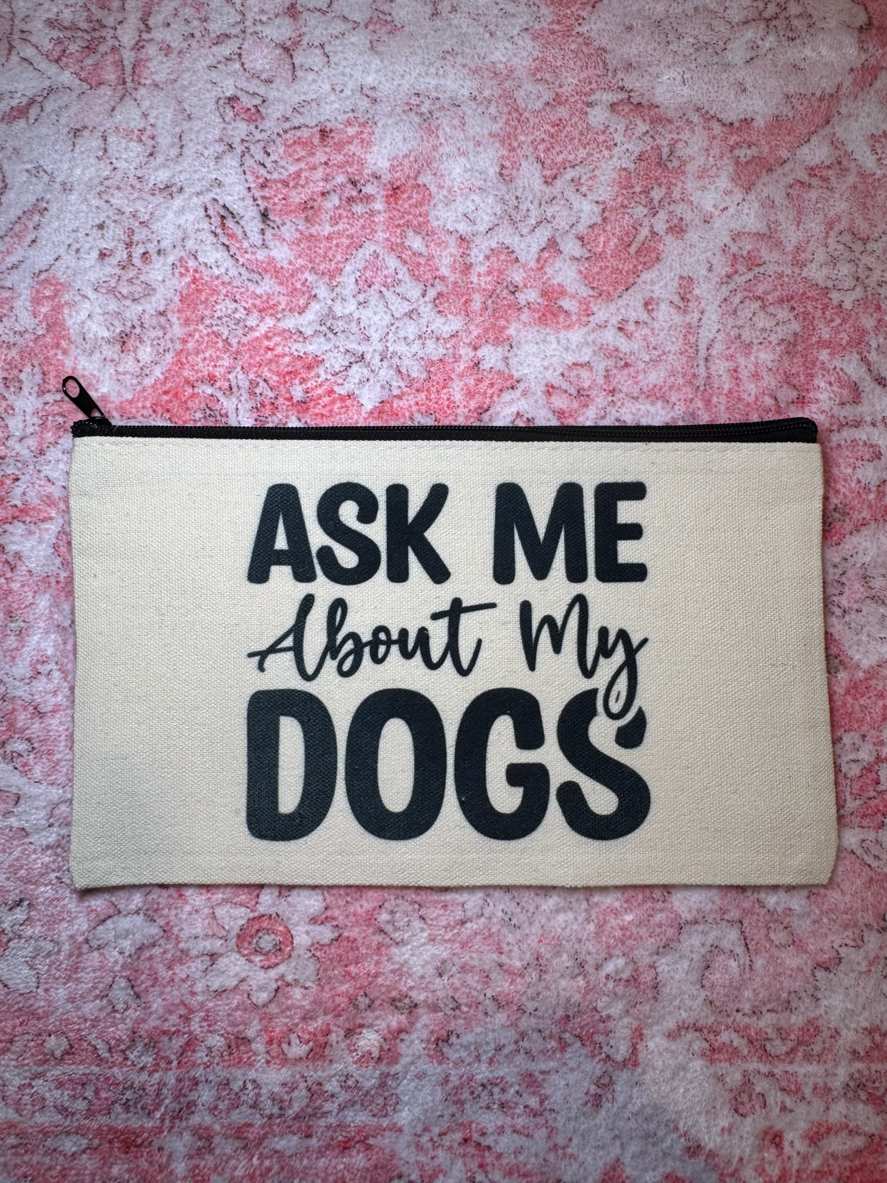 Ask Me About My Dogs - Standard Canvas Pouch