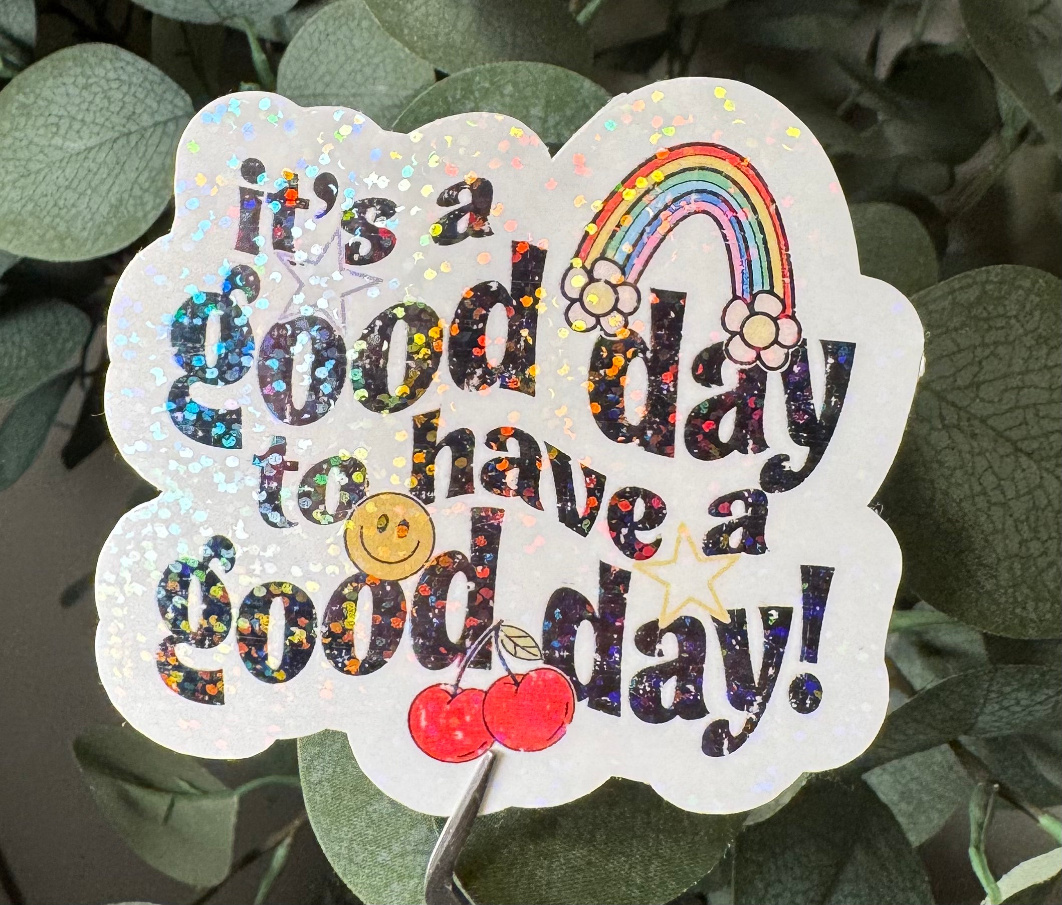 It's a Good Day to Have a Good Day! - Sticker – Vinyl & Waterproof Sticker