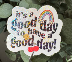 It's a Good Day to Have a Good Day! - Sticker