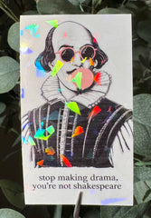 Stop Making Drama, You're Not Shakespeare - Sticker