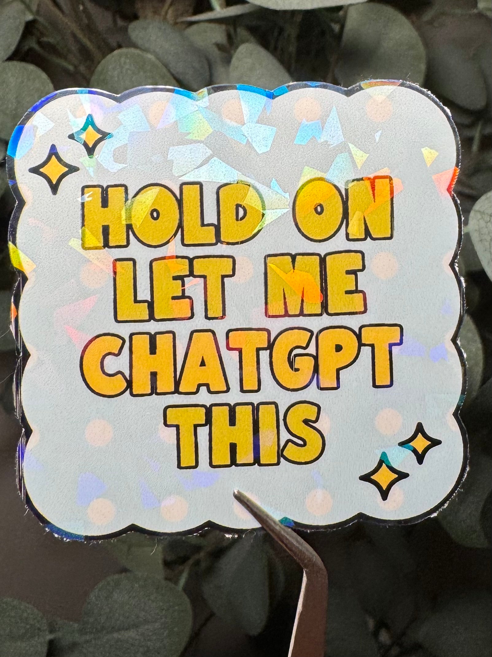 Hold On, Let Me ChatGPT This - Sticker – Vinyl & Waterproof Sticker