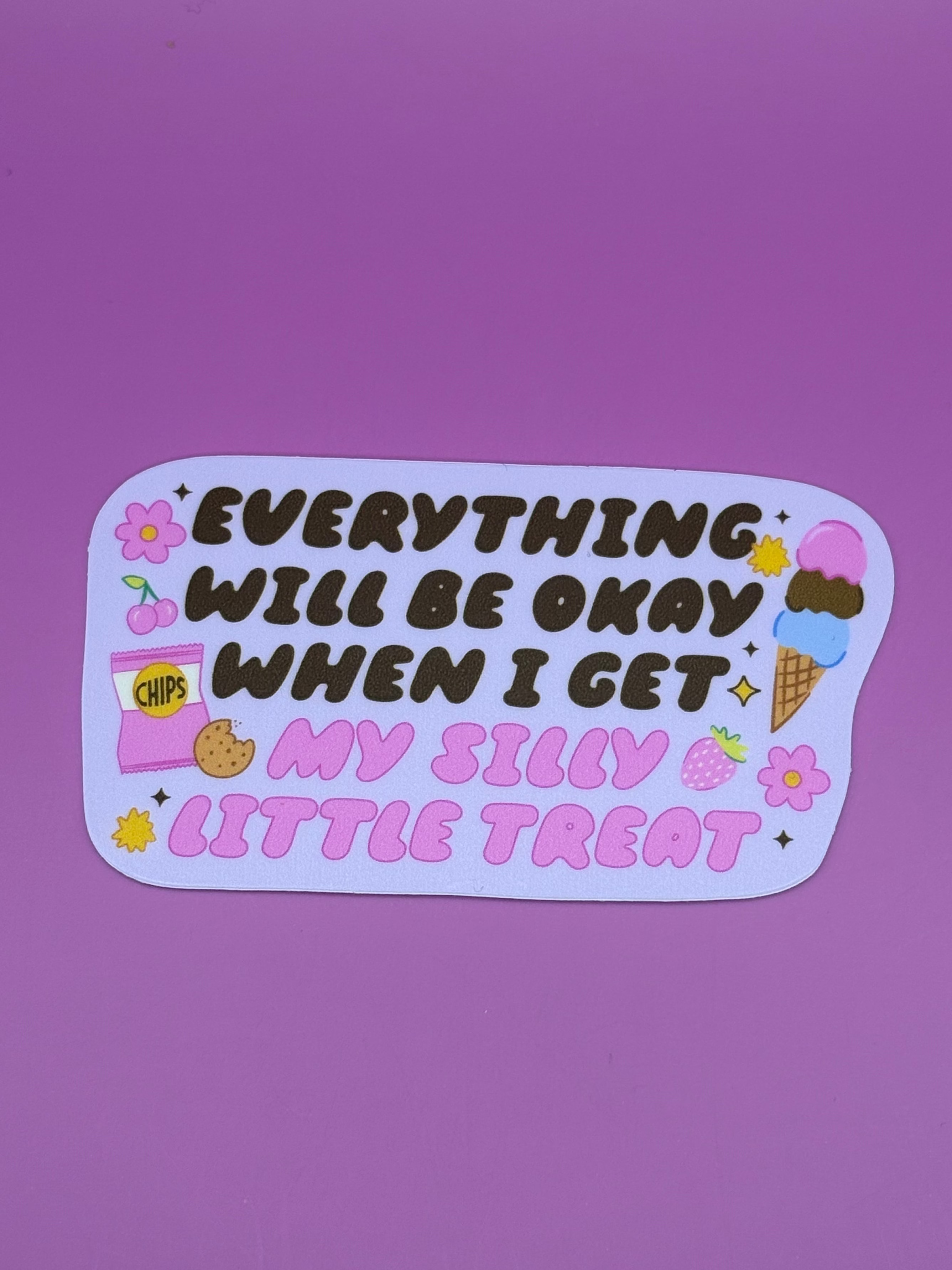 Everything will be okay when I get my silly little treat - Sticker