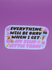 Everything will be okay when I get my silly little treat - Sticker