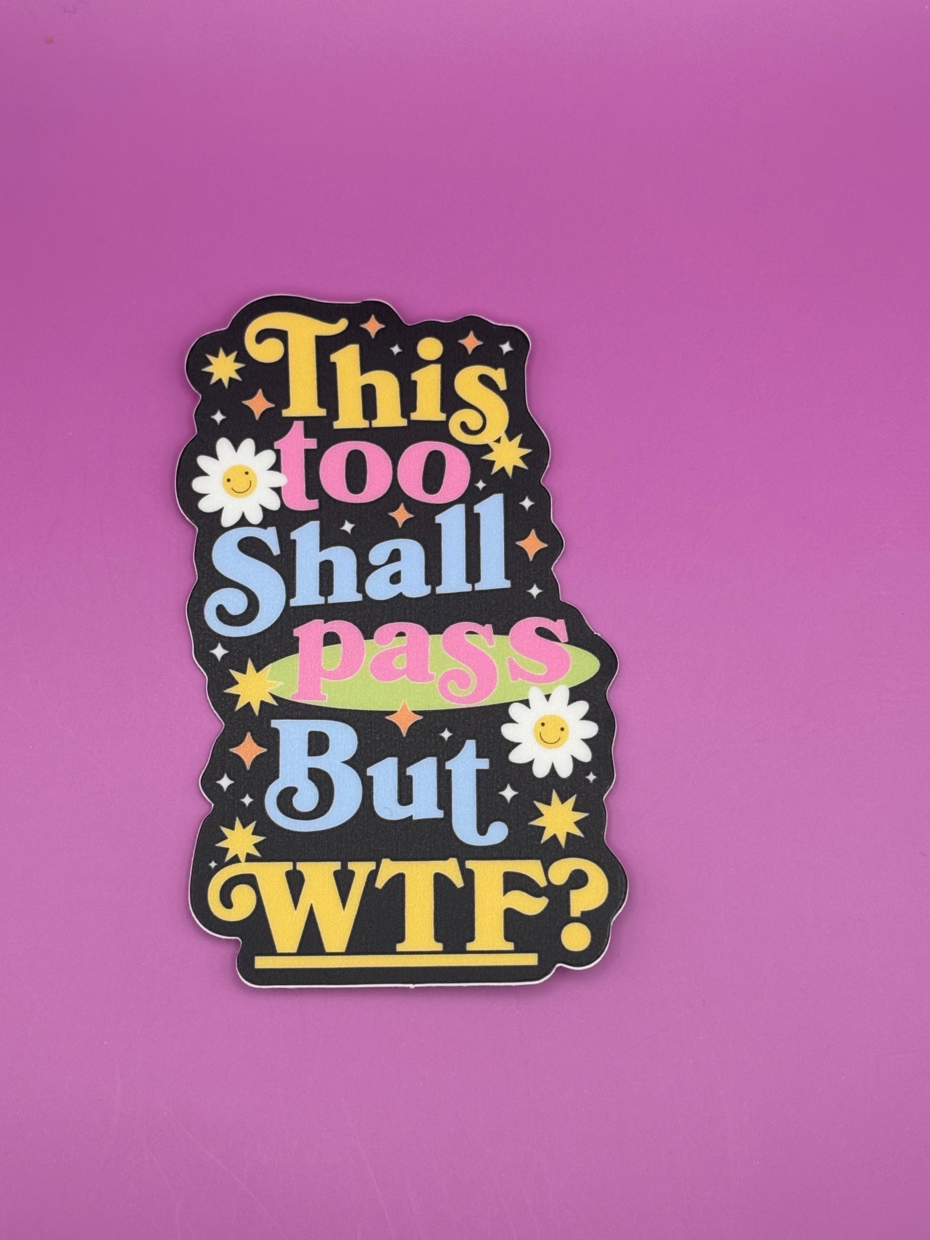 This too shall pass, but WTF? - Sticker