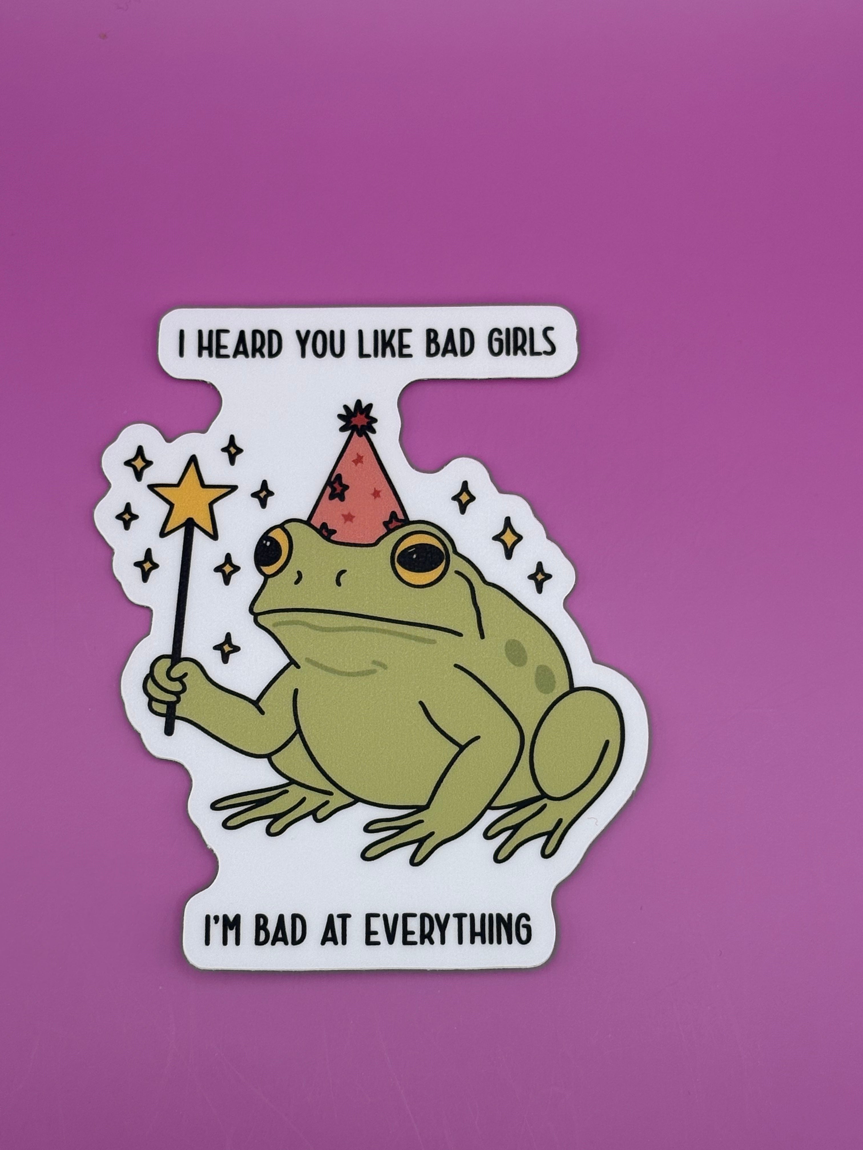 I heard you like bad girls, I'm bad at everything - Sticker