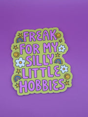 Freak for my silly little hobbies - Sticker