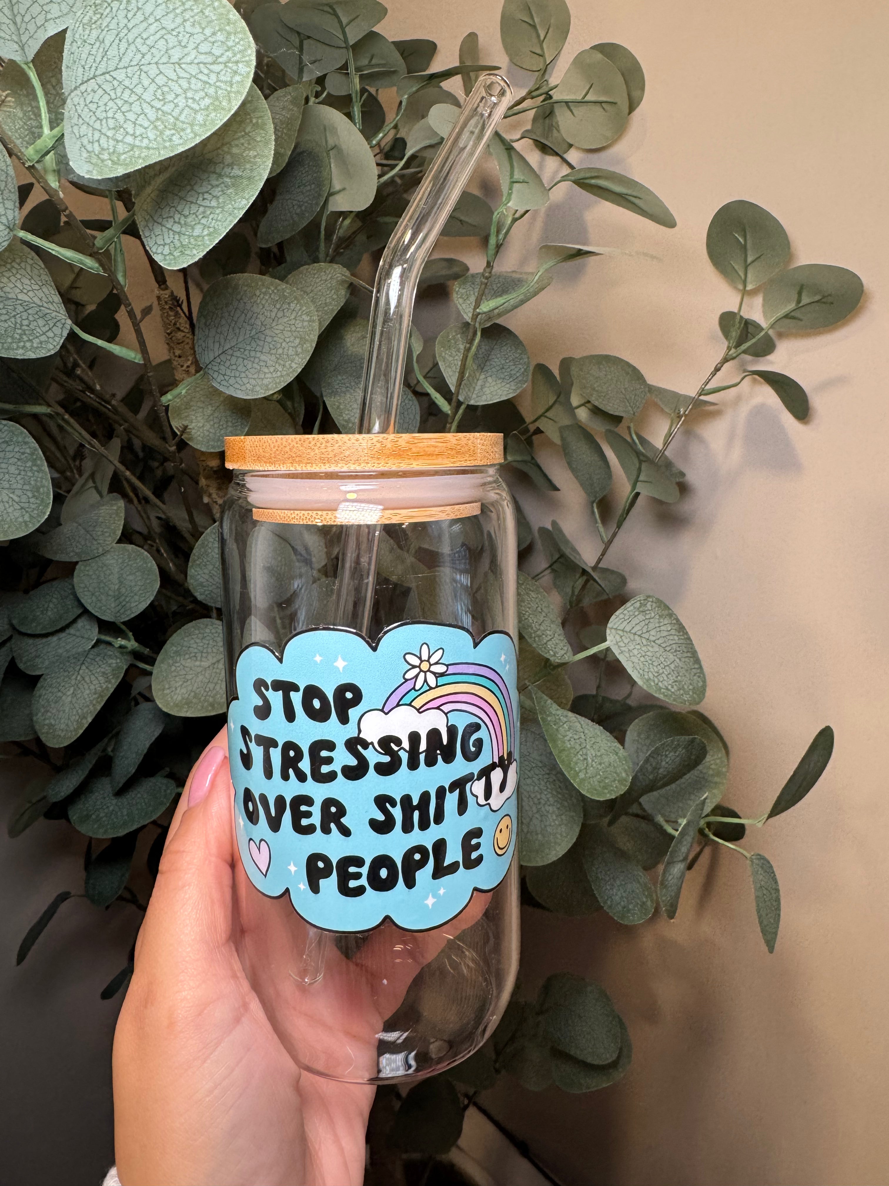 Stop Stressing Over Shitty People - 16 Oz Glass Can – Hand wash only