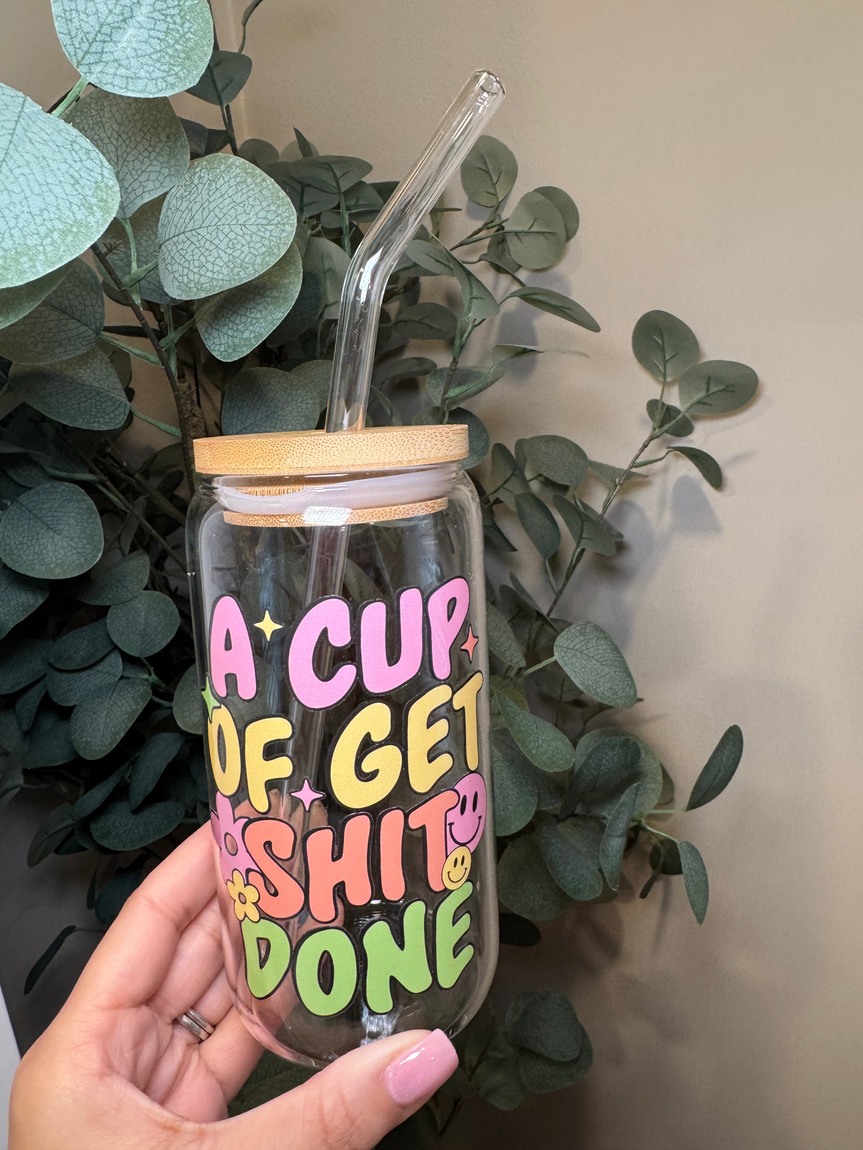 A Cup of Get Shit Done - 16 Oz Glass Can – Hand wash only