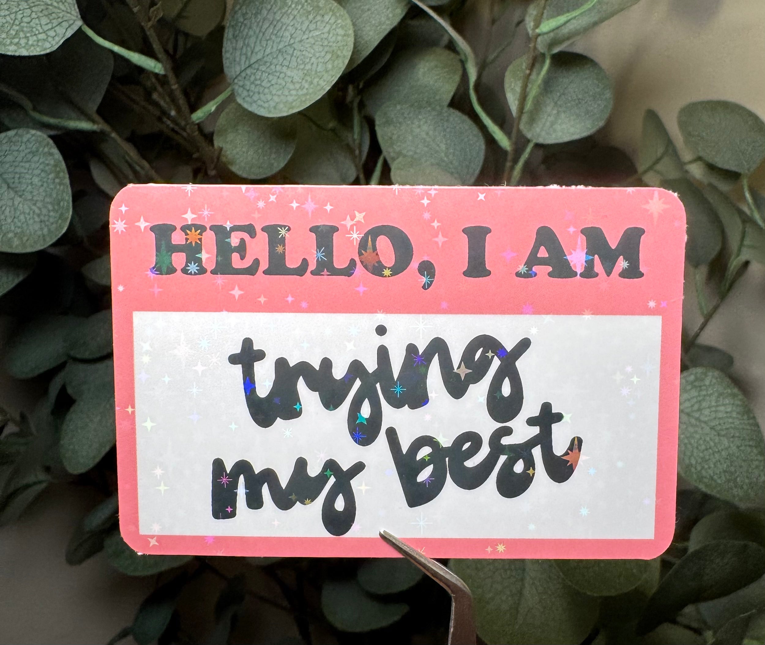 Hello, I Am Trying My Best - Sticker – Vinyl & Waterproof Sticker