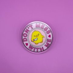 Don't Mess with Me - Acrylic Pin