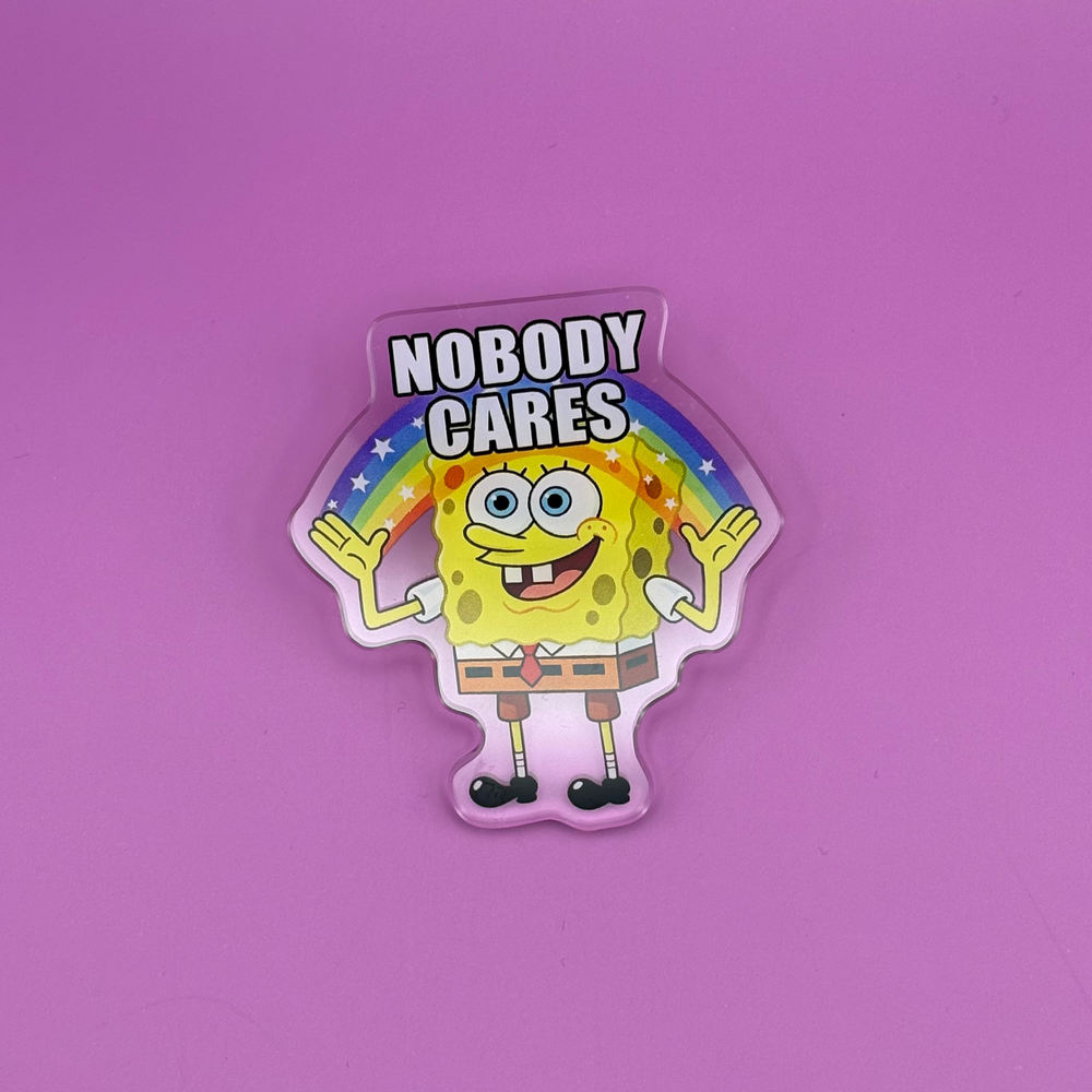 Nobody Cares - Acrylic Pin