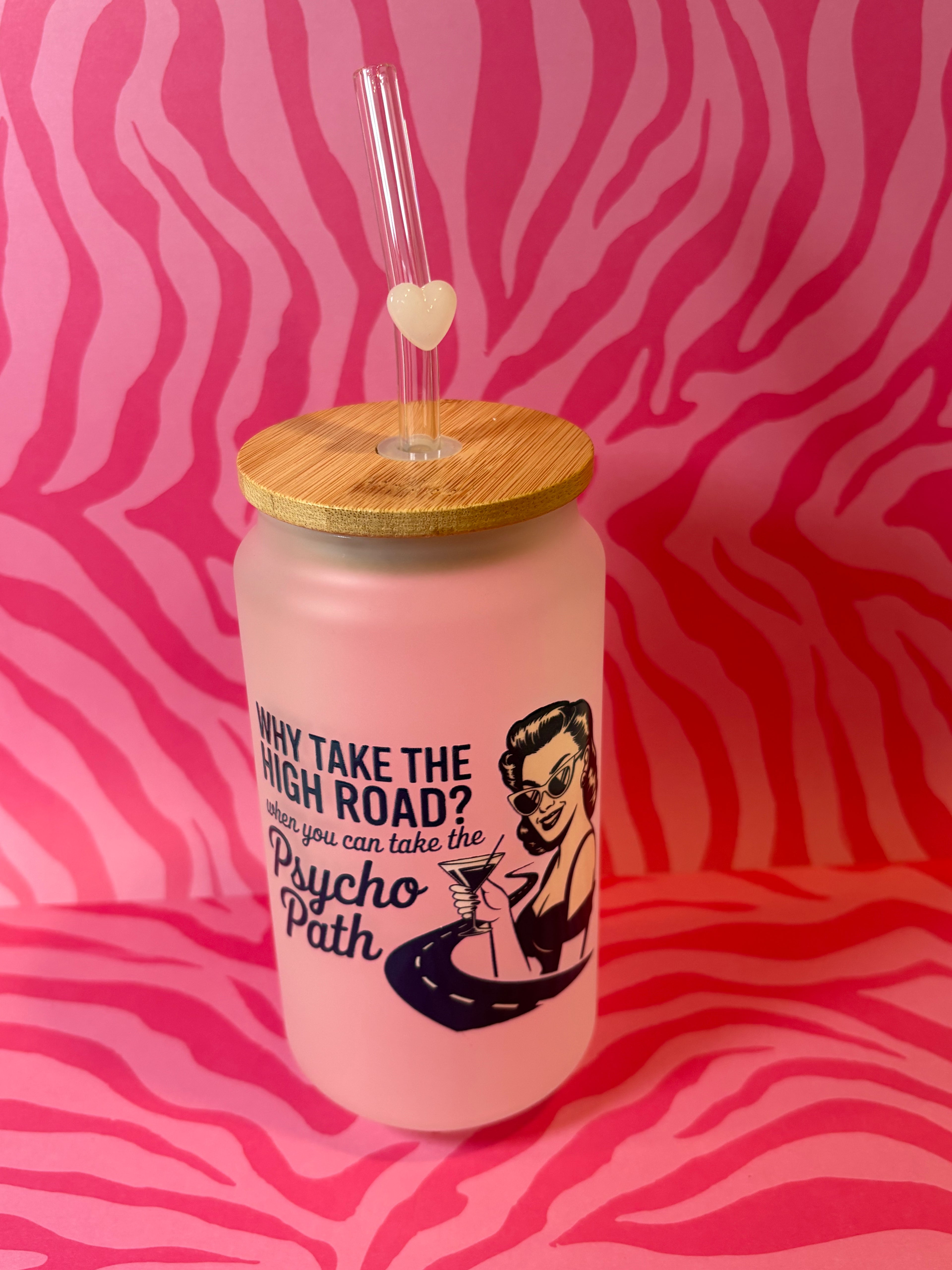 Why Take the High Road When You Can Take the Pyscho Path - 16 Oz Glass Can